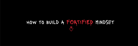 How to Build a Fortified Mindset