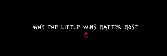 Why The Little Wins Matter The Most