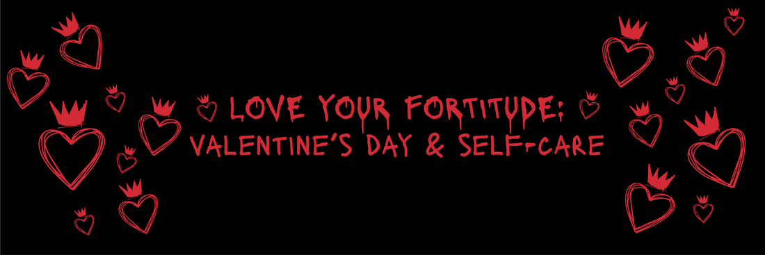 Love Your Fortitude: Valentine’s Day and Self-Care