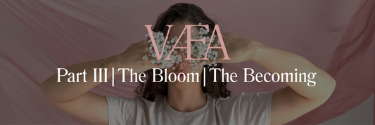 VÆA Part III -The Bloom | The Becoming