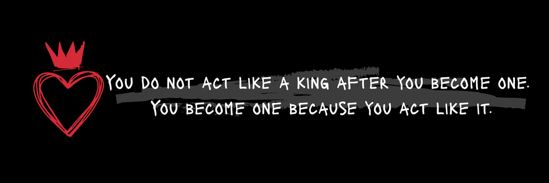 Royalty is practiced through discipline, standards and how you carry yourself when nobody is watching.